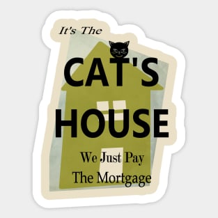 Cute Cat owns the house and we just pay the Mortgage  Copyright TeAnne Sticker